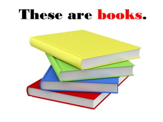 These are books.
 