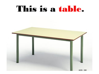 This is a table.
 