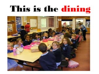 This is the dining
hall.
 