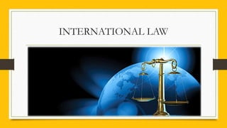 INTERNATIONAL LAW
 