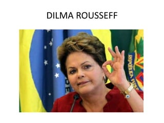 DILMA ROUSSEFF
 