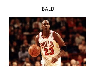 BALD
 