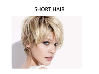 SHORT HAIR
 