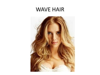 WAVE HAIR
 