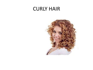 CURLY HAIR
 