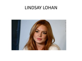 LINDSAY LOHAN
 