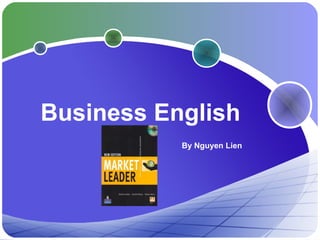 By Nguyen Lien
Business English
 