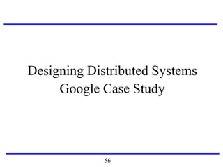 Designing Distributed Systems
Google Case Study
56
 