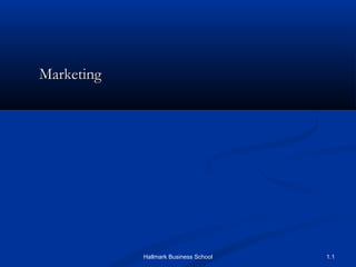 1.1
MarketingMarketing
Hallmark Business School
 