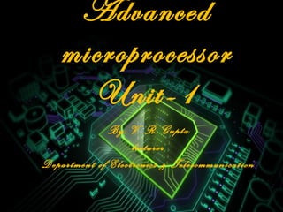 Advanced
microprocessor
Unit-1
By: V. R. Gupta
lecturer
Department of Electronics & Telecommunication
 