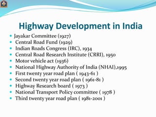Highway Development in India
 Jayakar Committee (1927)
 Central Road Fund (1929)
 Indian Roads Congress (IRC), 1934
 C...