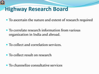 Highway Research Board
 To ascertain the nature and extent of research required
 To correlate research information from ...