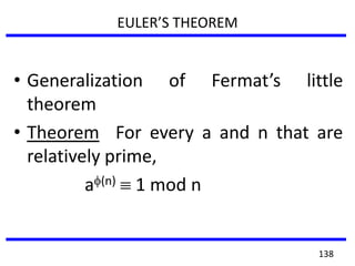 EULER’S THEOREM
• Generalization of Fermat’s little
theorem
• Theorem For every a and n that are
relatively prime,
a (n) 1 mod n
138
 