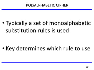 POLYALPHABETIC CIPHER
• Typically a set of monoalphabetic
substitution rules is used
• Key determines which rule to use
50
 