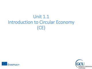 Unit 1.1
Introduction to Circular Economy
(CE)
 