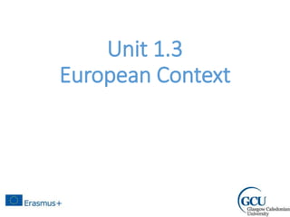 Unit 1.3
European Context
 
