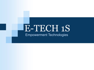 E-TECH 1S
Empowerment Technologies
 