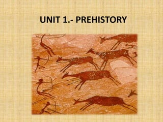 UNIT 1.- PREHISTORY
 