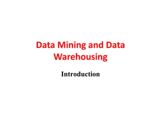 Data Mining and Data
Warehousing
Introduction
 