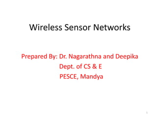 Wireless Sensor Networks
Prepared By: Dr. Nagarathna and Deepika
Dept. of CS & E
PESCE, Mandya
1
 