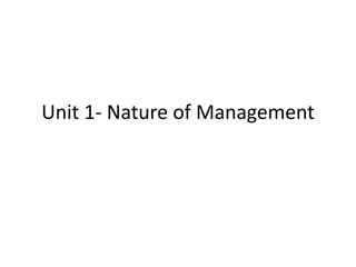 Unit 1- Nature of Management
 