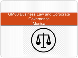 GM06 Business Law and Corporate
Governance
Monica
 