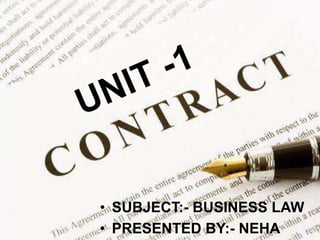 • SUBJECT:- BUSINESS LAW
• PRESENTED BY:- NEHA
 