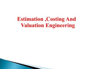 Estimation ,Costing And
Valuation Engineering
Prepared by:-
P.GAYATHRI
A.P, Civil Engg.
AEC
 