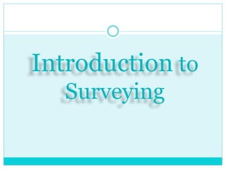 Introduction to
Surveying
 