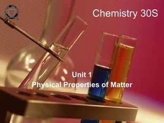 Chemistry 30S Unit 1 Physical Properties of Matter 