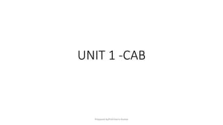 UNIT 1 -CAB
Prepared byProf.Harris Kumar
 