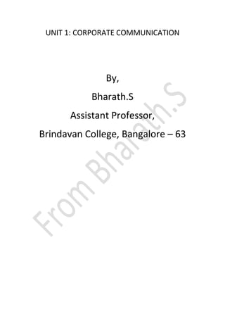 UNIT 1: CORPORATE COMMUNICATION
By,
Bharath.S
Assistant Professor,
Brindavan College, Bangalore – 63
 