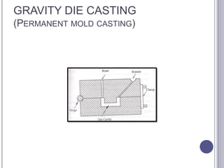 GRAVITY DIE CASTING
(PERMANENT MOLD CASTING)
142
 