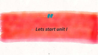 “
▸ Lets start unit I
7
 