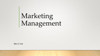 Marketing
Management
BBA N 304
 