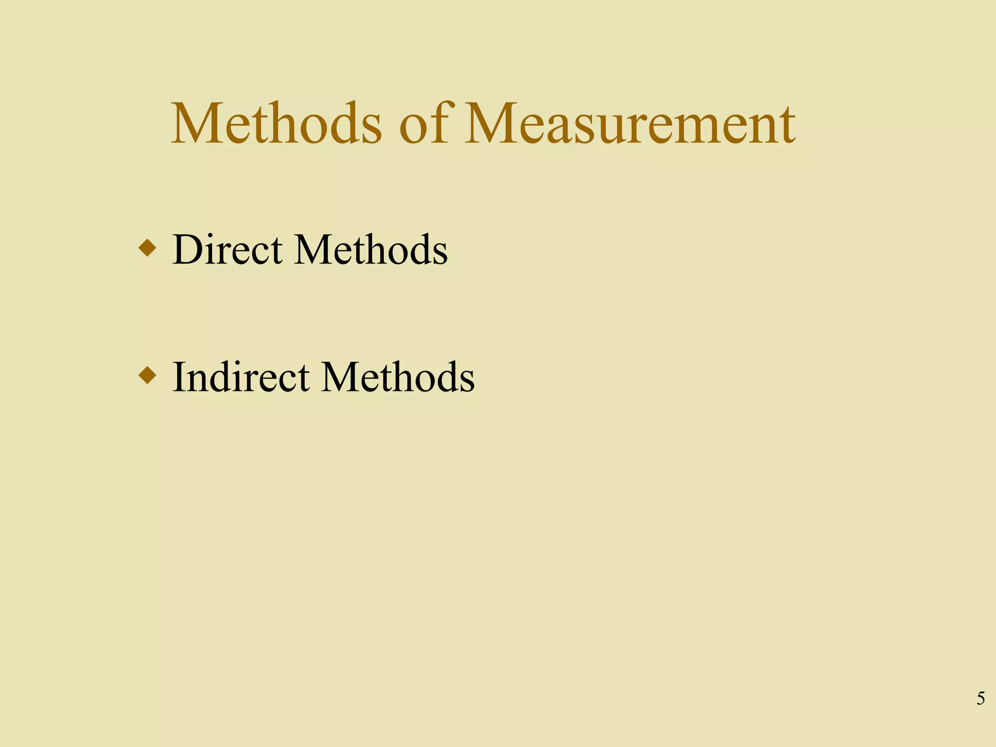 5
Methods of Measurement
 Direct Methods
 Indirect Methods
 