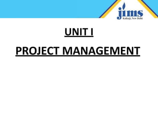 UNIT I
PROJECT MANAGEMENT
 