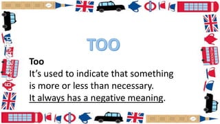No Too Adjective Too/ enough/ not…enough Quantifiers | PPTX