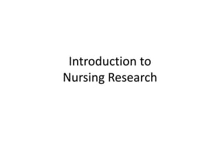 Introduction to
Nursing Research
 