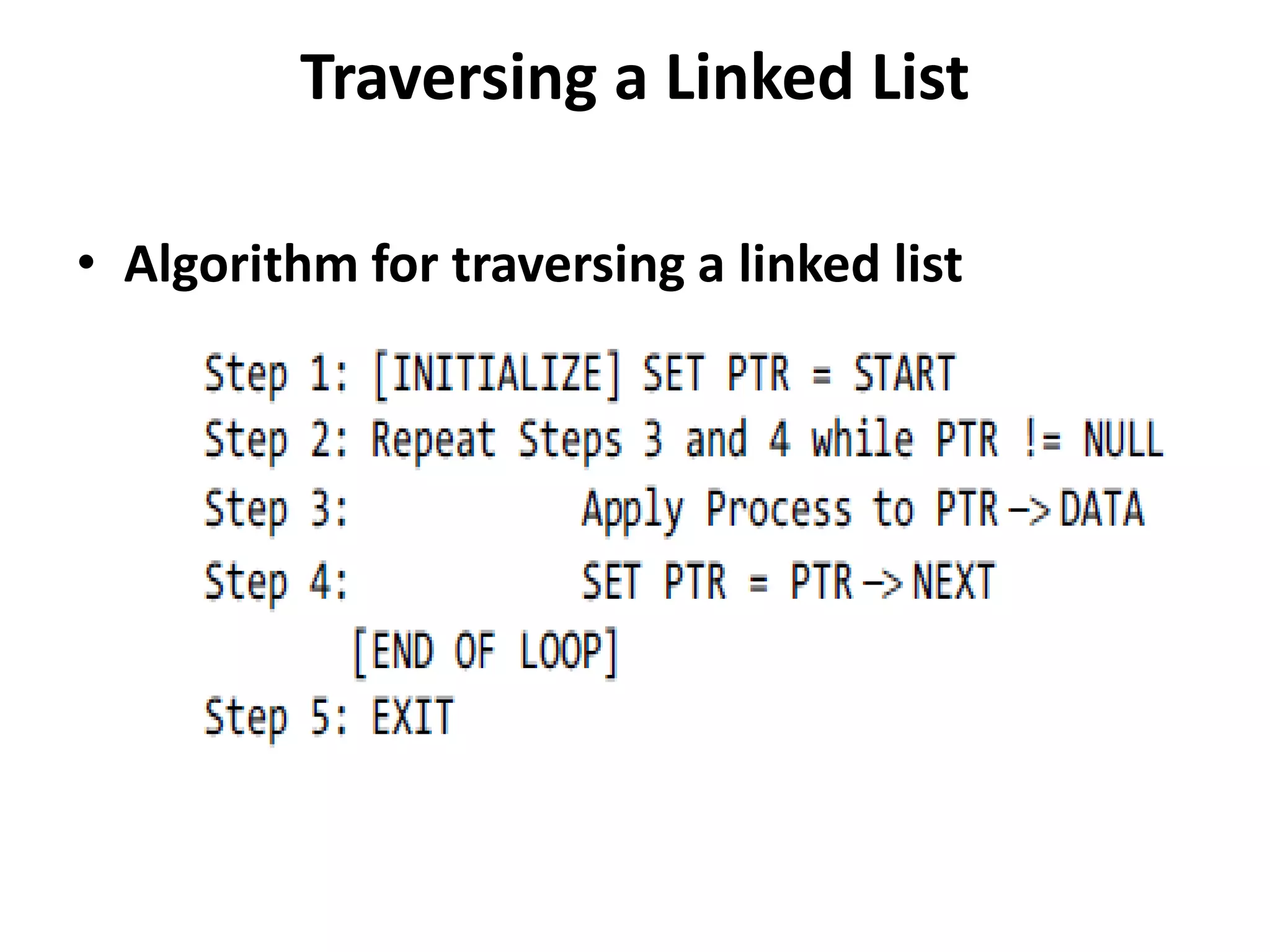 Traversing a Linked List
• Algorithm for traversing a linked list
 