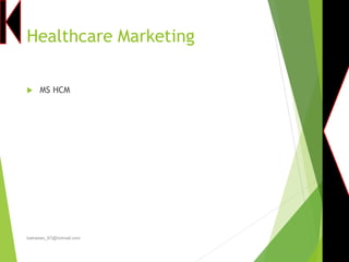 Healthcare Marketing
 MS HCM
batrasian_67@hotmail.com
 