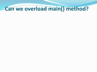  Yes, by method overloading. You can have any number of main methods in a
class by method overloading. Let's see the simp...