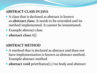 SOME POINTS OF ABSTRACT CLASS
 A class which contains the abstract keyword in its
declaration is known as abstract class....