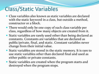 Class/Static Variables
 Class variables also known as static variables are declared
with the static keyword in a class, b...