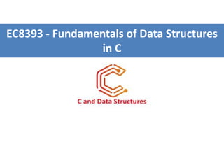 EC8393 - Fundamentals of Data Structures
in C
 