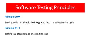 Software Testing Principles
Principle 10
Testing activities should be integrated into the software life cycle.
Principle ...