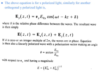 ● The above equation is for x polarized light, similarly for another
orthogonal y polarized light is,
 