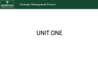 UNIT ONE
Strategic Management Process
 