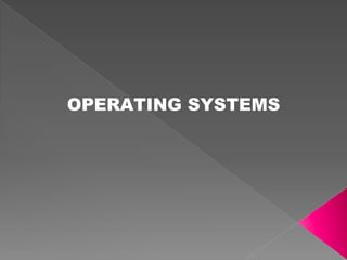 OPERATING SYSTEMS
 