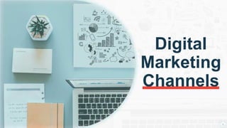 Digital
Marketing
Channels
1
 